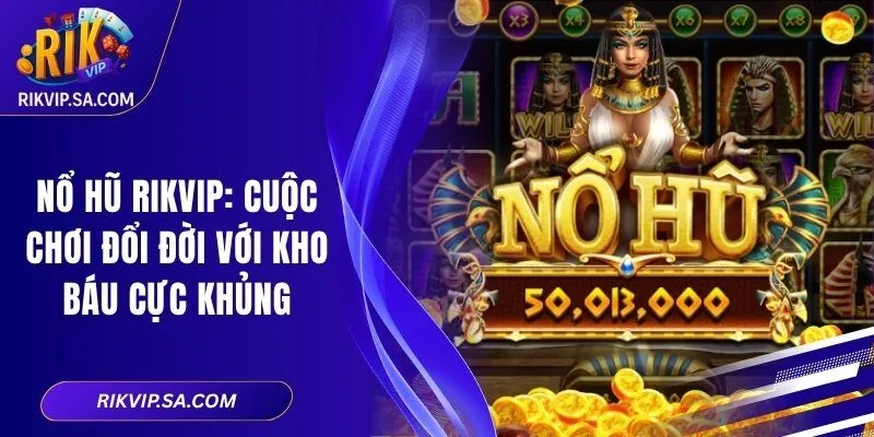 Nổ Hũ RIKVIP: Cuộc Chơi Đổi Đời Với Kho Báu Cực Khủng 3 Nổ Hũ RIKVIP: Cuộc Chơi Đổi Đời Với Kho Báu Cực Khủng